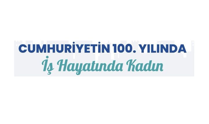 Cumhuriyetin 100. Yılında İş Hayatında Kadın